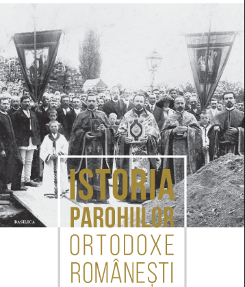 A apărut primul volum din seria monografică „Istoria Parohiilor Ortodoxe Românești”