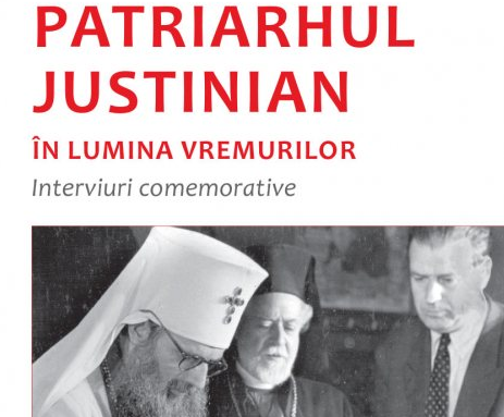 Patriarhul Justinian în lumina vremurilor: interviuri comemorative