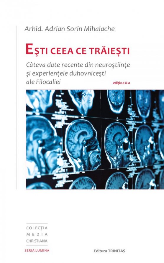La Editura Trinitas a apărut ediția a doua a volumului „Eşti ceea ce trăieşti”