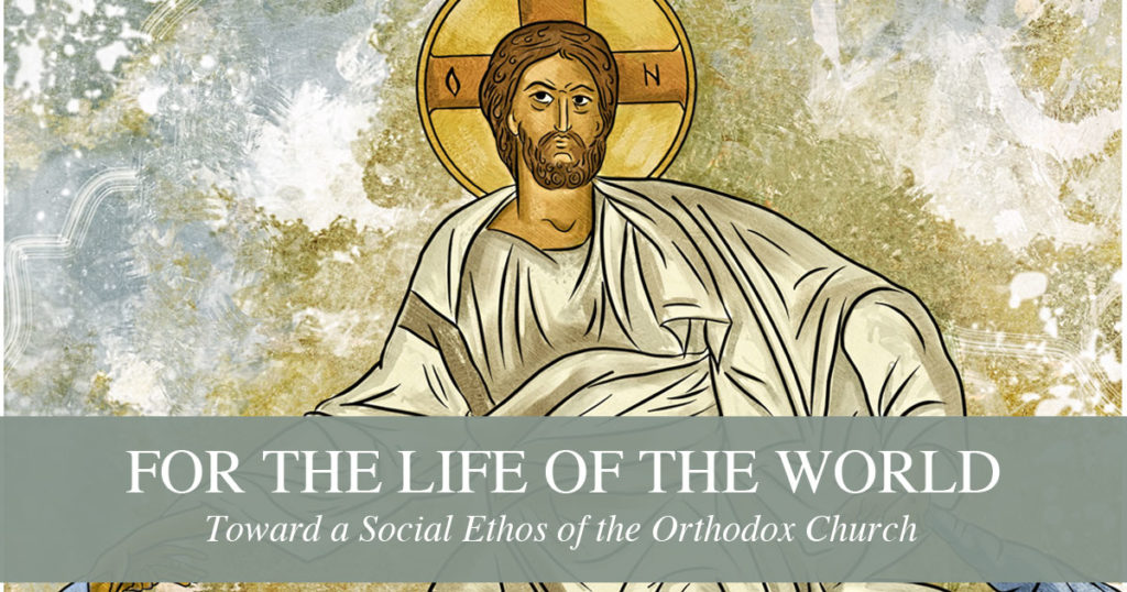 For the Life of the World: Towards a Social Ethos of the Orthodox Church