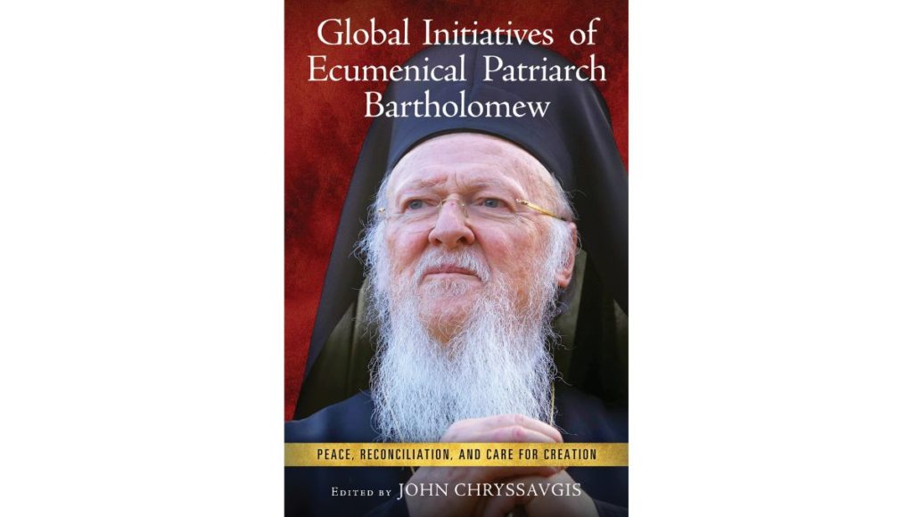 Forthcoming from University of Notre Dame Press: Global Initiatives of Ecumenical Patriarch Bartholomew: Peace, Reconciliation, and Care for Creation