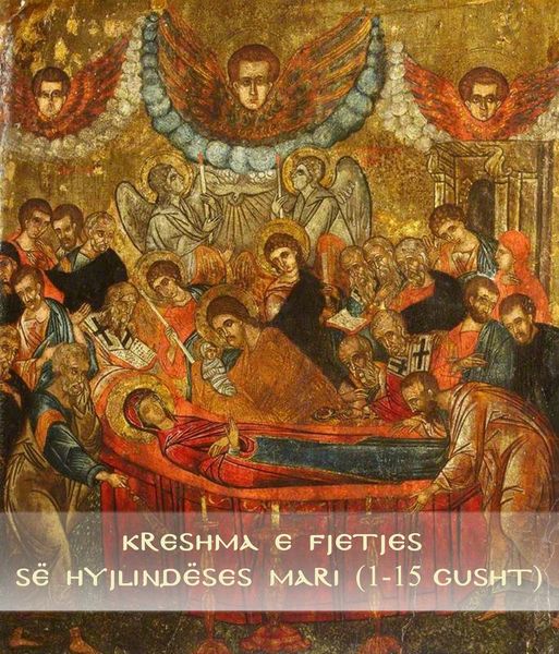 FILLOJMË KRESHMËN E FJETJES SË HYJLINDËSES MARI (1-15 GUSHT)