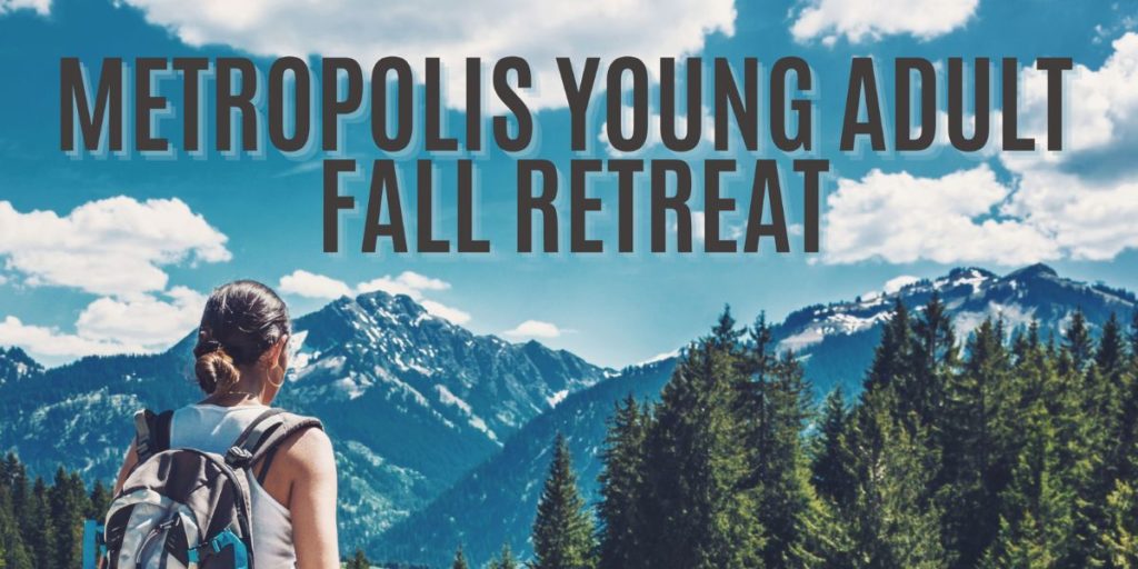 Metropolis of San Francisco Will Host “The Power of Forgiveness” Young Adult Fall Retreat October 4-6