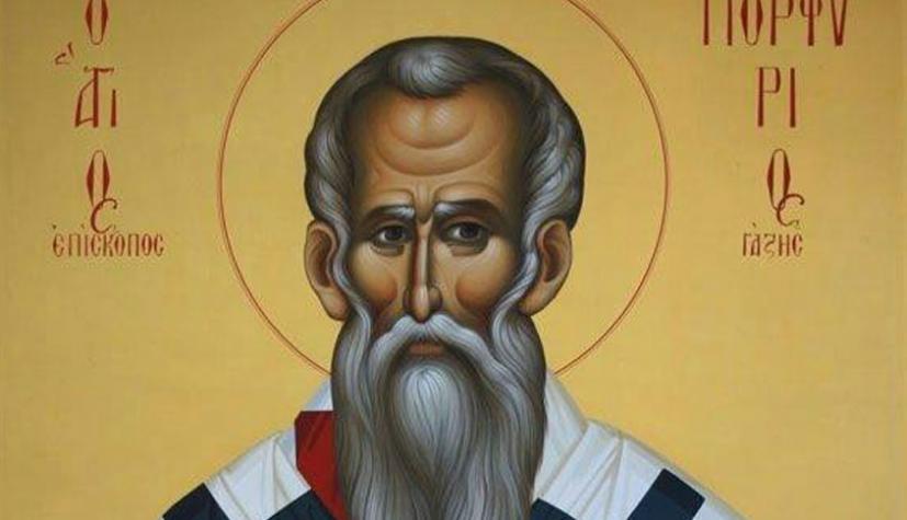 26 Φεβρουαρίου: Εορτάζει ο Άγιος Πορφύριος, Επίσκοπος Γάζης